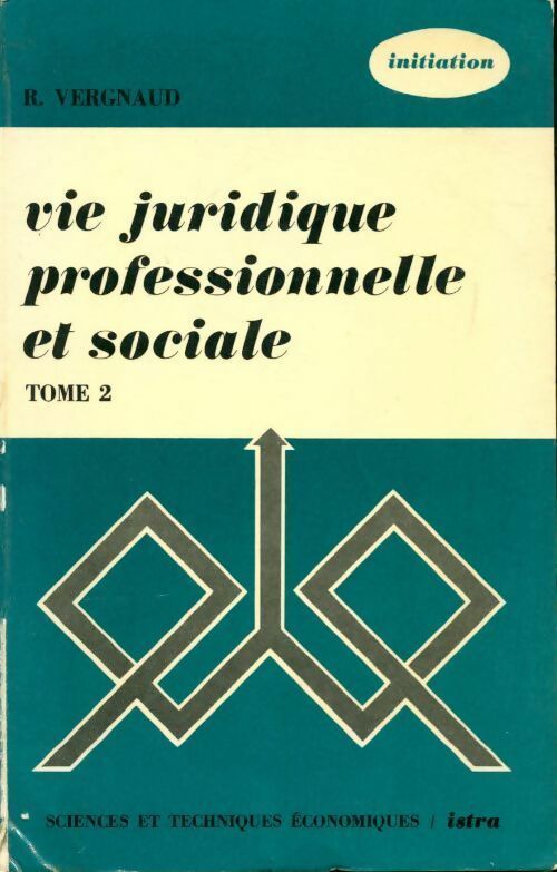 Vie juridique professionnelle et sociale Tome II - R. Vergnaud -  Sciences et techniques économiques - Livre