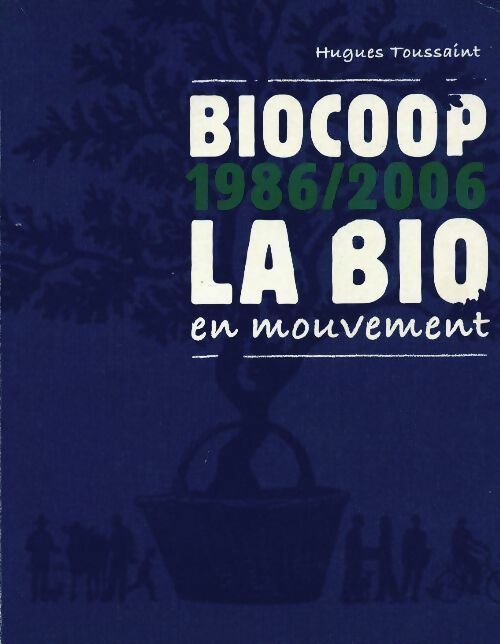 Biocoop 1986-2006. La bio en mouvement - Hugues Toussaint -  Biocoop - Livre