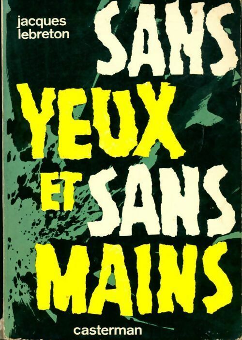 Sans yeux et sans mains - Jacques Lebreton -  Casterman GF - Livre