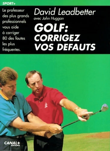 Golf . Corrigez vos défauts - John Huggan -  Canal + GF - Livre