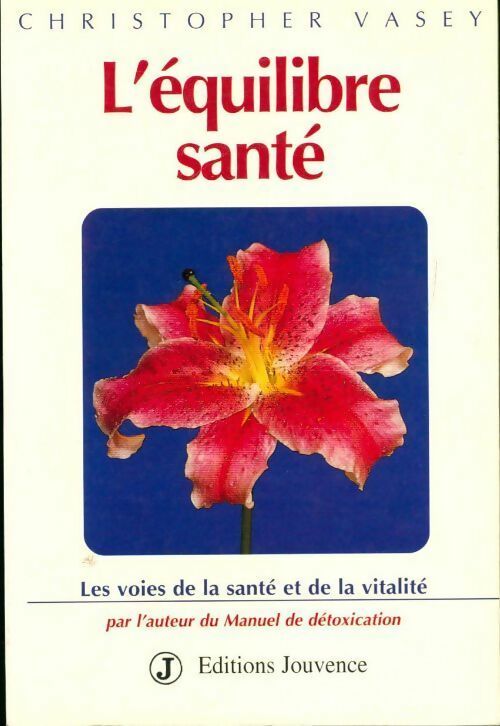 Livrenpoche : L'équilibre santé. Les voies de la santé et de la vitalité - Christopher Vasey - Livre