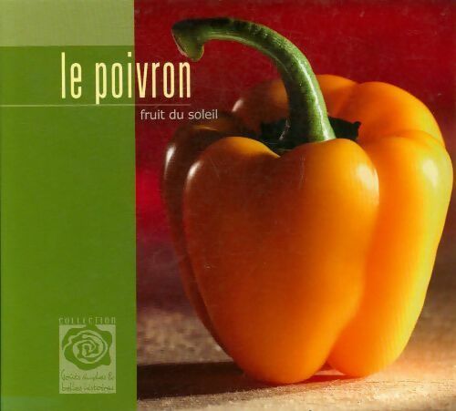 Le poivron. Fruit du soleil - Collectif -  Goûts simples & belles histoires - Livre