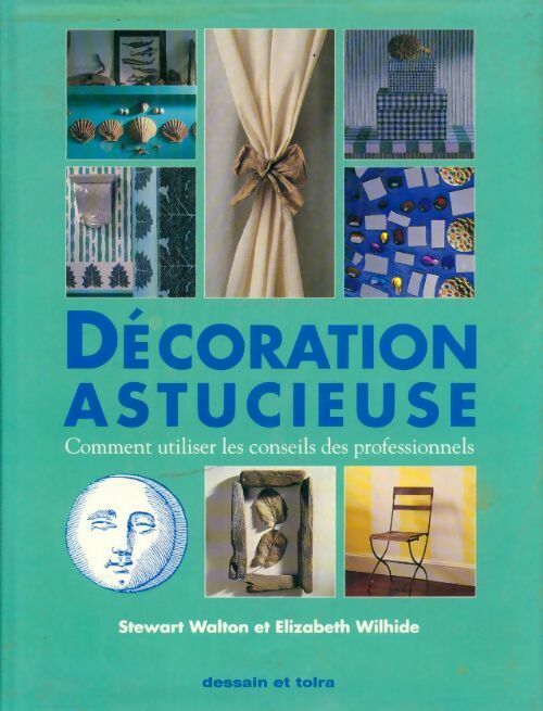 Livrenpoche : Décoration astucieuse : Comment utiliser les conseils des professionnels - Stewart Walton - Livre