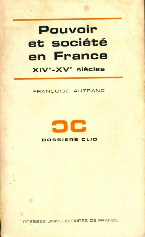 Pouvoir et société en France XIVe - XVe siècles - Françoise Autrand -  Dossiers Clio - Livre