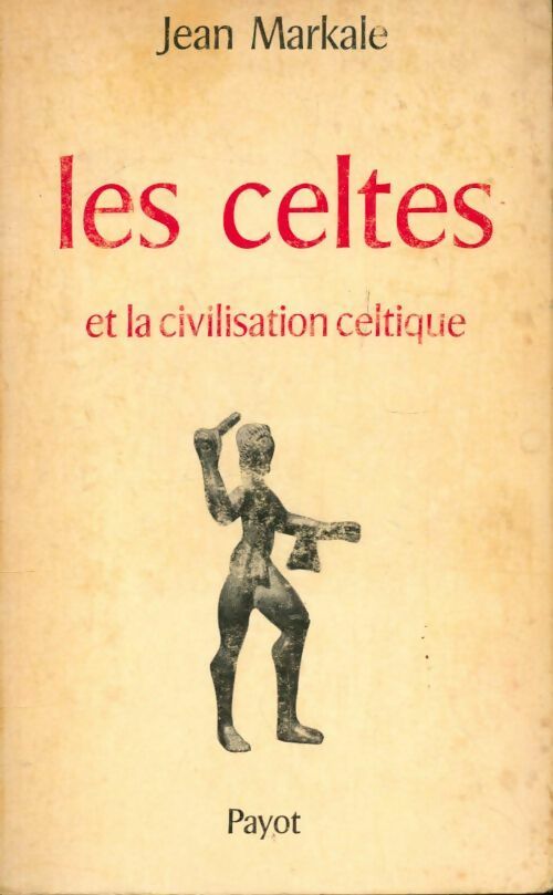 Les celtes et la civilisation celtique - Jean Markale -  Payot GF - Livre