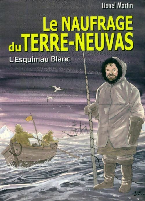Le naufrage du Terre-Neuvas. L'esquimau blanc - Lionel Martin -  Breizh GF - Livre