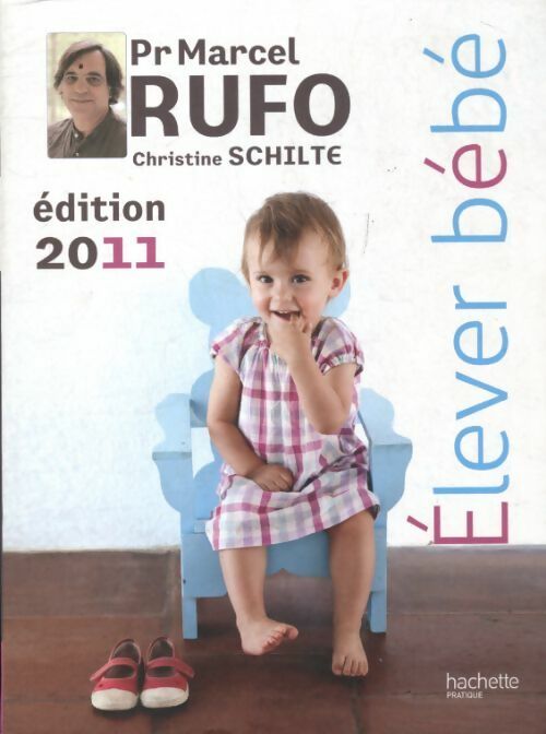 Élever bébé 2011 - Marcel Rufo -  Hachette pratique GF - Livre