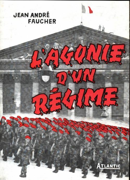 L'agonie d'un régime - Jean-André Faucher -  Atlantic GF - Livre