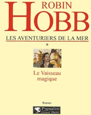 Les aventuriers de la mer Tome I : Le vaisseau magique - Robin Hobb -  Pygmalion GF - Livre