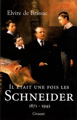 Il était une fois les Schneider (1871-1942) - Elvire De Brissac -  Grasset GF - Livre