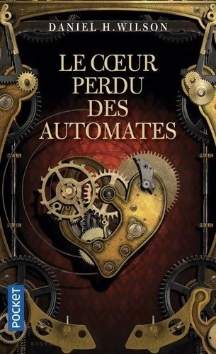 Le coeur perdu des automates - Daniel H. Wilson -  Pocket - Livre