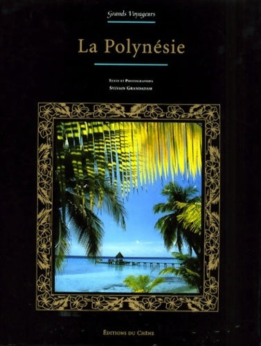 La Polynésie - Sylvain Grandadam -  Chêne GF - Livre