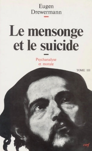 Psychanalyse et morale Tome III : Le mensonge et le suicide - Eugen Drewermann -  Cerf GF - Livre