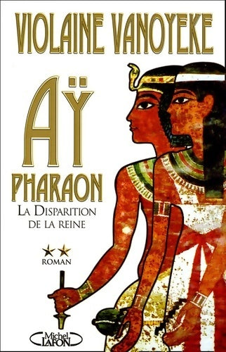 Aÿ pharaon Tome II : la disparition - Violaine Vanoyeke -  Michel Lafon GF - Livre