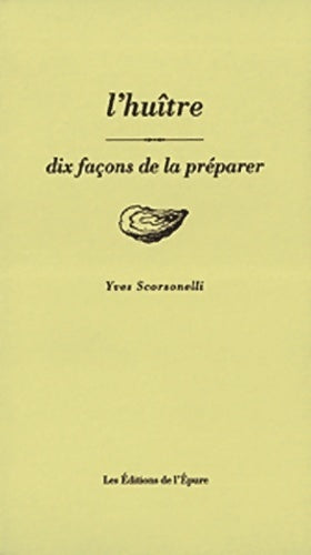 L'huître. 10 façons de la préparer - Yves Scorsonelli -  Dix façons de le préparer - Livre