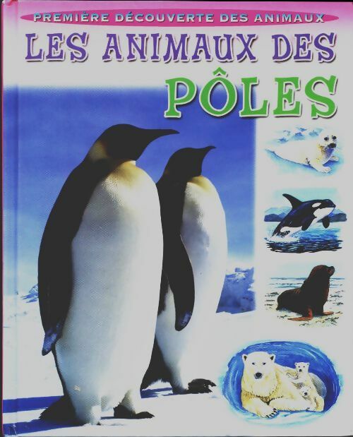 Les animaux des pôles - Collectif -  Première découverte des animaux - Livre