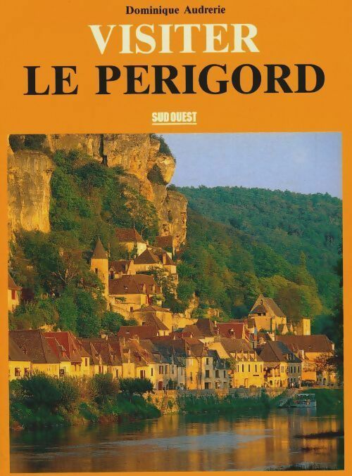 Visiter le Périgord - Dominique Audrerie -  Sud ouest GF - Livre