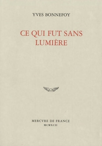 Livrenpoche : Ce qui fut sans lumière - Yves Bonnefoy - Livre