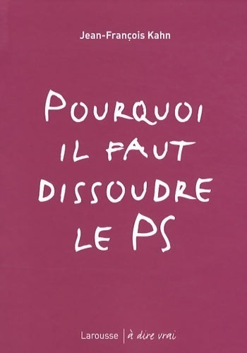 Livrenpoche : Pourquoi il faut dissoudre le PS - Jean-François Kahn - Livre