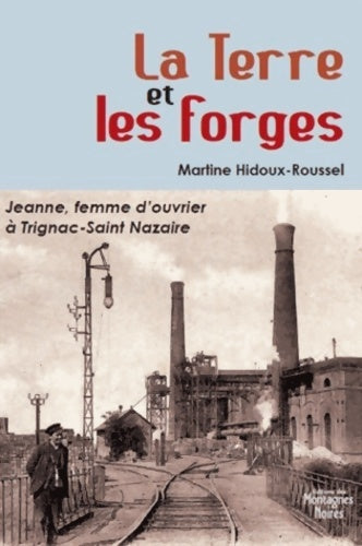 Livrenpoche : La terre et les forges - Martine Hidoux-roussel - Livre