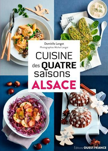 Cuisine des quatre saisons Alsace - Domitille Langot -  Cuisine des quatre saisons - Livre