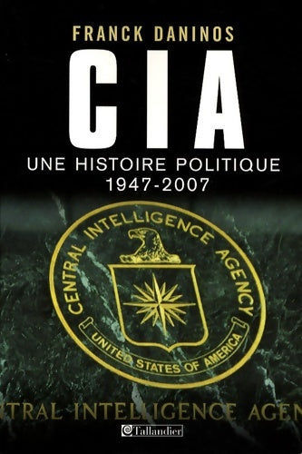 Livrenpoche : CiA. Une histoire politique 1947 à nos jours - Pierre Daninos - Livre