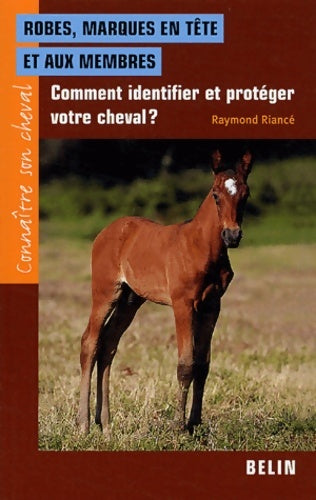 Livrenpoche : Robes marques en tête et aux membres : Comment identifier et protéger votre cheval ? - Raymond Riancé - Livre