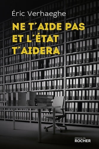 Livrenpoche : Ne t'aide pas et l'État t'aidera. La sécurité sociale et la mort de la responsabilité - Eric Verhaeghe - Livre