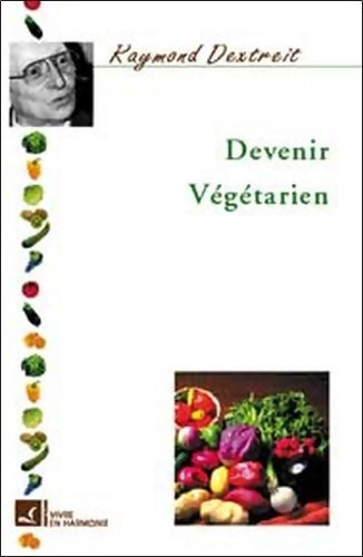 Livrenpoche : Devenir végétarien - Raymond Dextreit - Livre