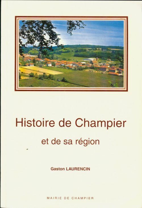 Histoire de Champier et de sa région - Gaston Laurencin -  Mairie de Champier - Livre