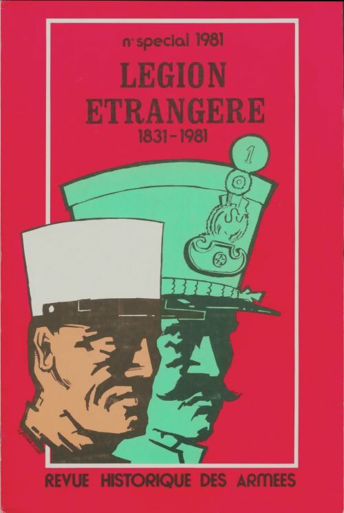 Revue historique des armées n°1 spécial 1981 : Légion étrangère 1831-1981 - Collectif -  Revue historique de l'armée - Livre