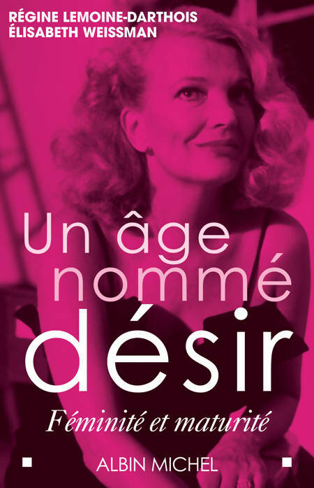 Livrenpoche : Un âge nommé désir : Féminité et maturité - Elisabeth Weissman - Livre