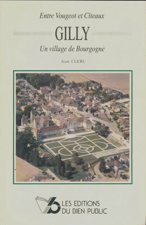 Gilly, un village de Bourgogne - Jean Clerc -  Bien Public GF - Livre