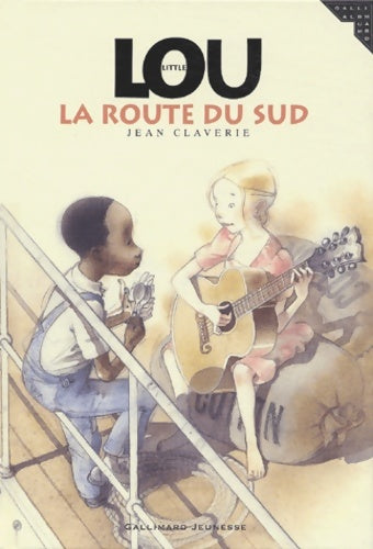 Little lou la route du sud - a partir de 8 ans - Jean Claverie -  Gallimard jeunesse - Livre