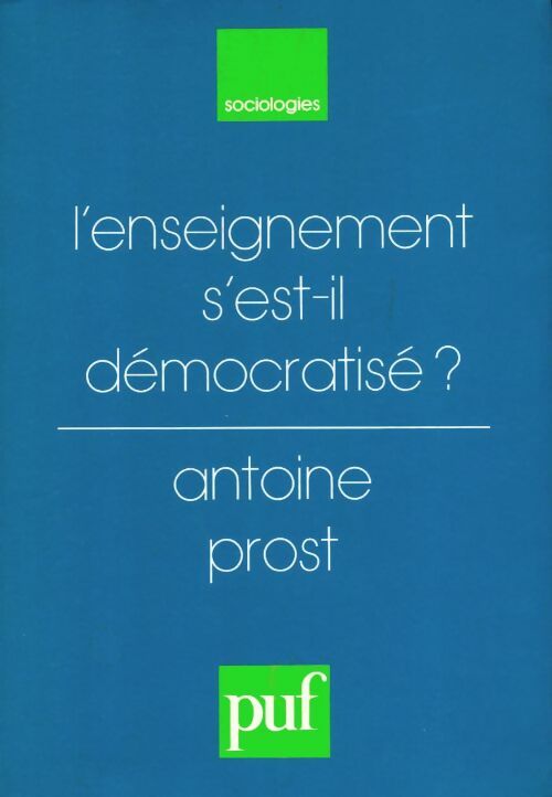 L'enseignement s'est il démocratisé ? - A. Prost -  Sociologies - Livre