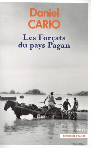 Les Forçats du pays Pagan - Daniel Cario -  Terres de France - Livre