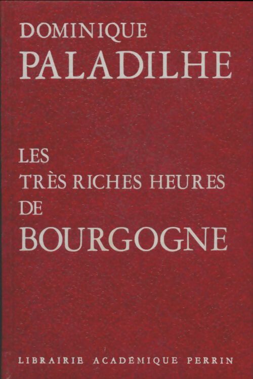 Les très riches heures de Bourgogne - Dominique Paladilhe -  Perrin GF - Livre