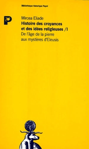 Livrenpoche : Histoire des croyances et des idées religieuses Tome I : De l'âge de la pierre aux mystères d'Eleusis - Mircea Eliade - Livre