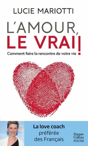 Livrenpoche : L'amour le vrai ! : Comment faire la rencontre de votre vie - Lucie Mariotti - Livre