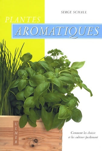 Livrenpoche : Plantes aromatiques. Comment les choisir et les cultiver facilement - Serge Schall - Livre