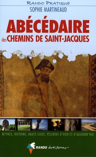 Livrenpoche : Abécédaire des chemins de saint-jacques : Mythes histoire hauts lieux pèlerins d'hier et d'aujourd'hui - Sophie Martineaud - Livre