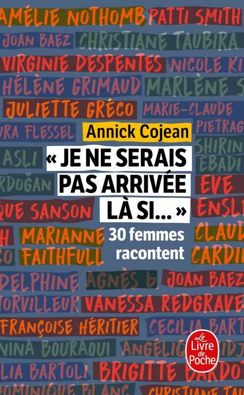 Je ne serais pas arrivée là si... : 30 femmes racontent - Annick Cojean -  Le Livre de Poche - Livre