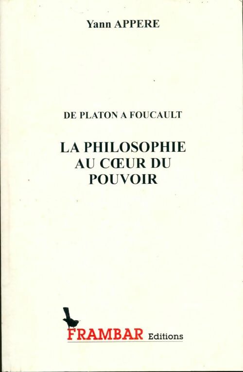 La philosophie au coeur du pouvoir : De platon à foucault - Yann Appéré -  Frambar GF - Livre