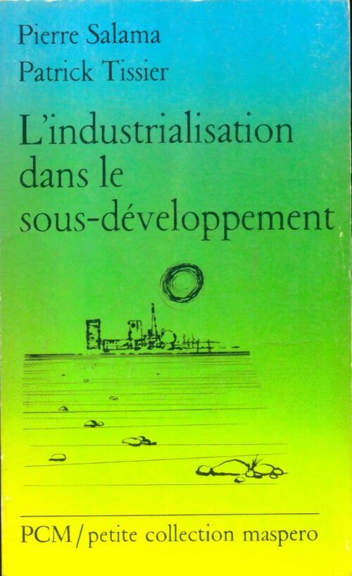 L'industrialisation dans le sous-développement - Patrick Salama -  Petite collection Maspero - Livre