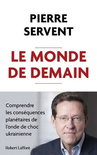 Livrenpoche : Le Monde de demain - Comprendre les conséquences planétaires de l'onde de choc ukrainienne - Pierre Servent - Livre