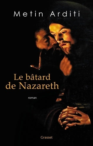 Le bâtard de Nazareth : Roman - Metin Arditi -  Grasset GF - Livre