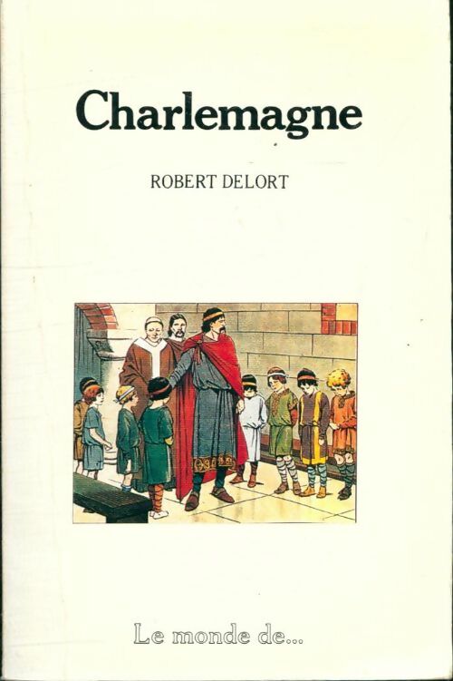 Charlemagne - Robert Delort -  Le monde de - Livre