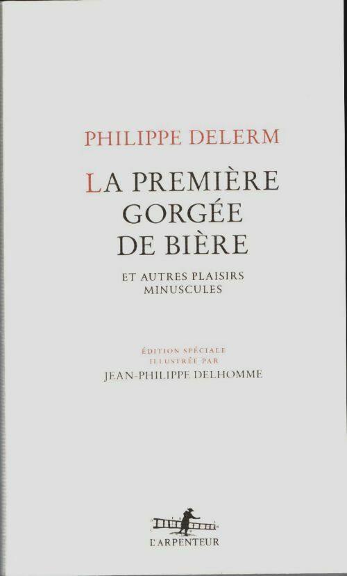 La première gorgée de bière et autres plaisirs minuscules - Philippe Delerm -  L'Arpenteur - Livre