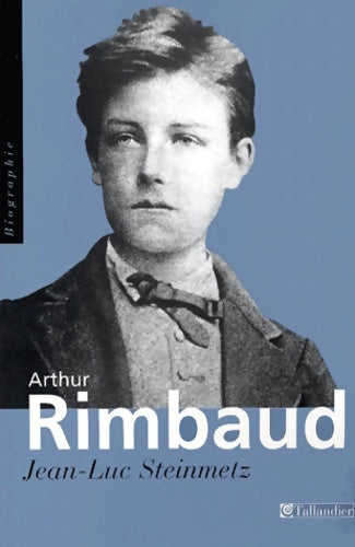 Arthur RIMBAUD - Jean-Luc Steinmetz -  Tallandier - Livre
