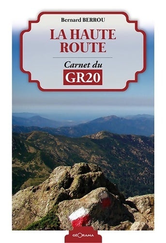 La Haute Route Carnet Du GR20 - Bernard Berrou -  Géorama - Livre